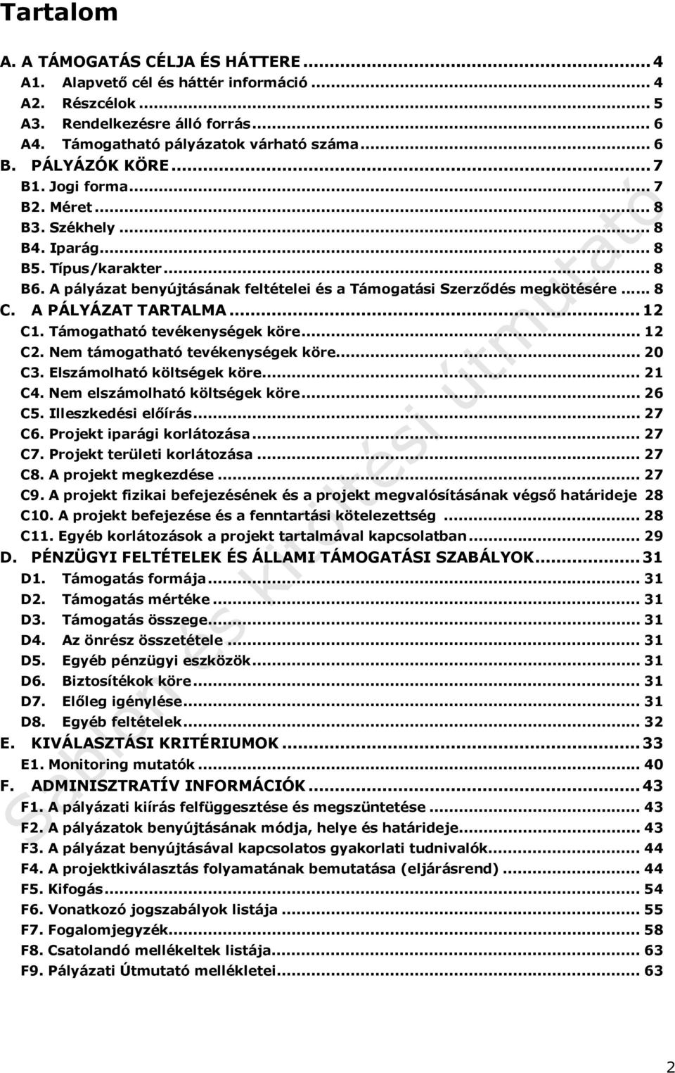 A PÁLYÁZAT TARTALMA...12 C1. Támogatható tevékenységek köre... 12 C2. Nem támogatható tevékenységek köre... 20 C3. Elszámolható költségek köre... 21 C4. Nem elszámolható költségek köre... 26 C5.