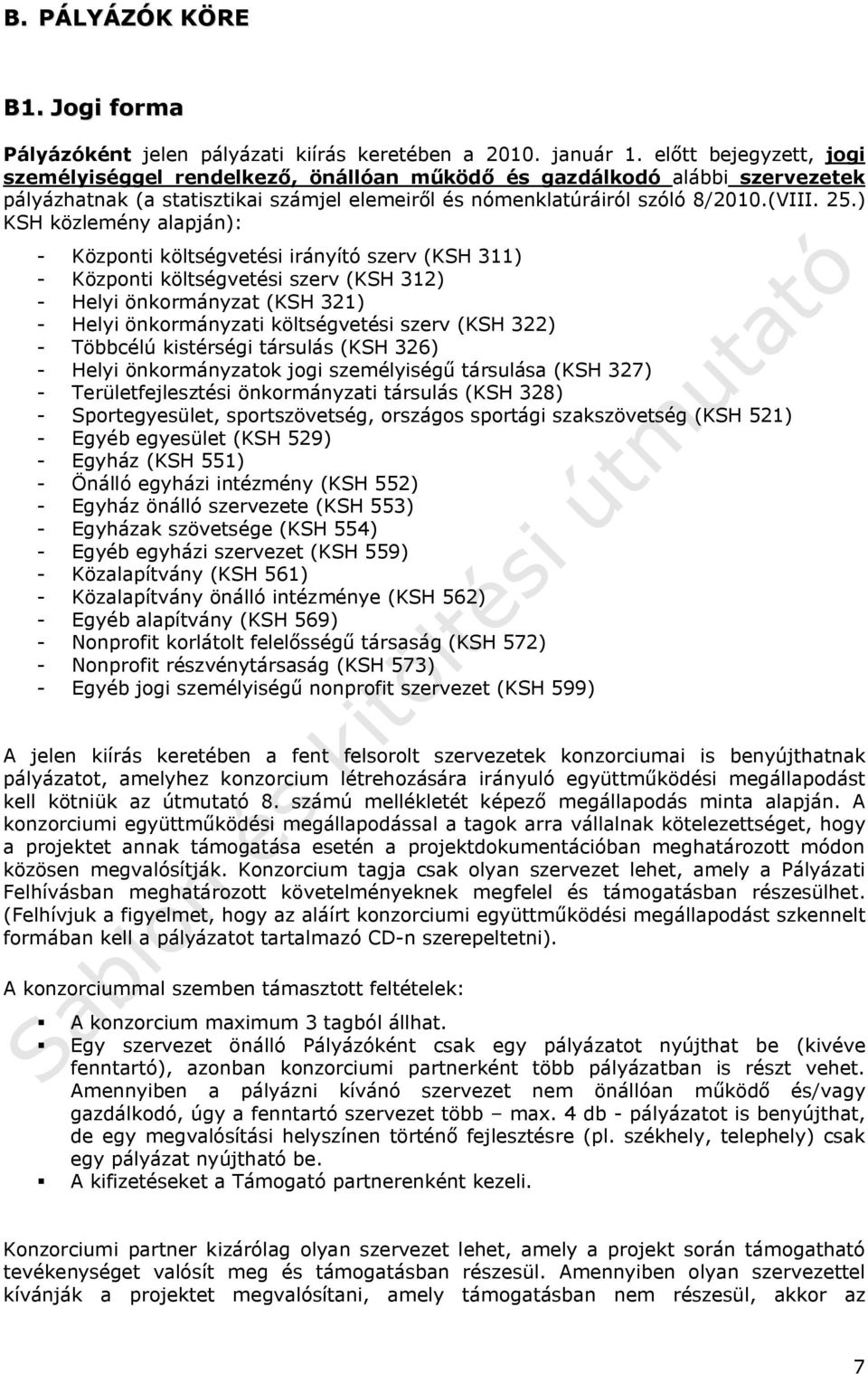 ) KSH közlemény alapján): - Központi költségvetési irányító szerv (KSH 311) - Központi költségvetési szerv (KSH 312) - Helyi önkormányzat (KSH 321) - Helyi önkormányzati költségvetési szerv (KSH 322)