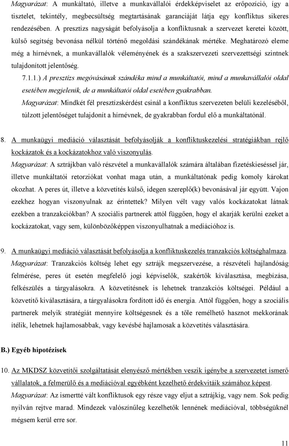 Meghatározó eleme még a hírnévnek, a munkavállalók véleményének és a szakszervezeti szervezettségi szintnek tulajdonított jelentőség. 7.1.