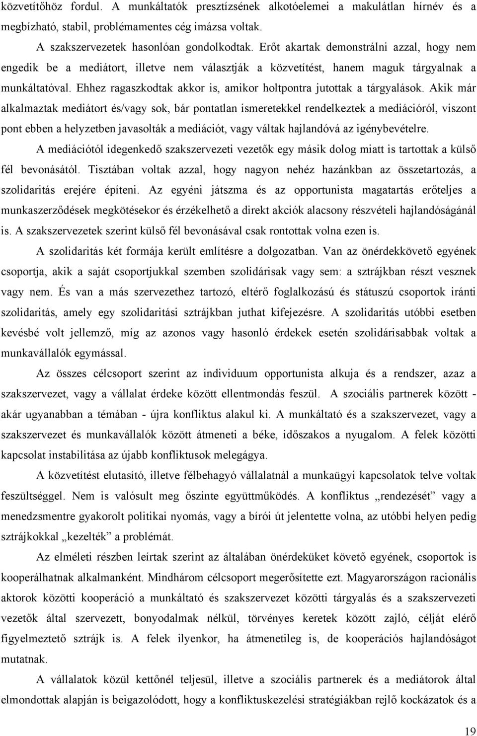 Ehhez ragaszkodtak akkor is, amikor holtpontra jutottak a tárgyalások.