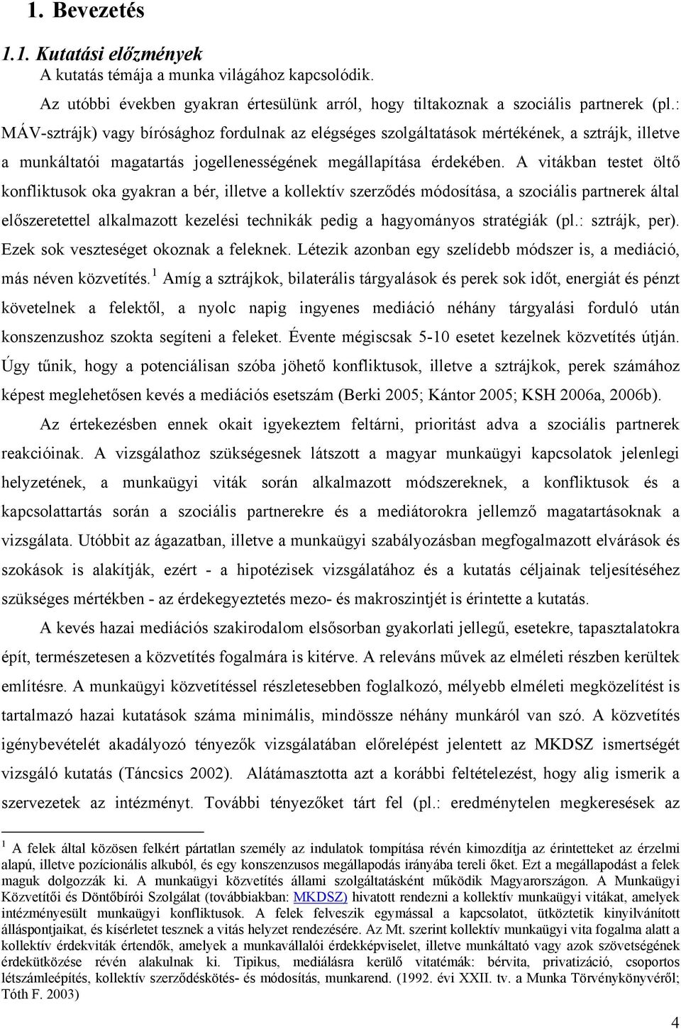 A vitákban testet öltő konfliktusok oka gyakran a bér, illetve a kollektív szerződés módosítása, a szociális partnerek által előszeretettel alkalmazott kezelési technikák pedig a hagyományos