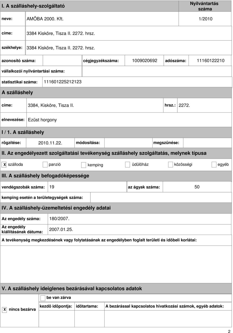 cégjegyzék: 1009020692 adó: 11160122210 statisztikai : 111601225212123 címe: 3384, Kisköre, Tisza II. hrsz.: 2272.