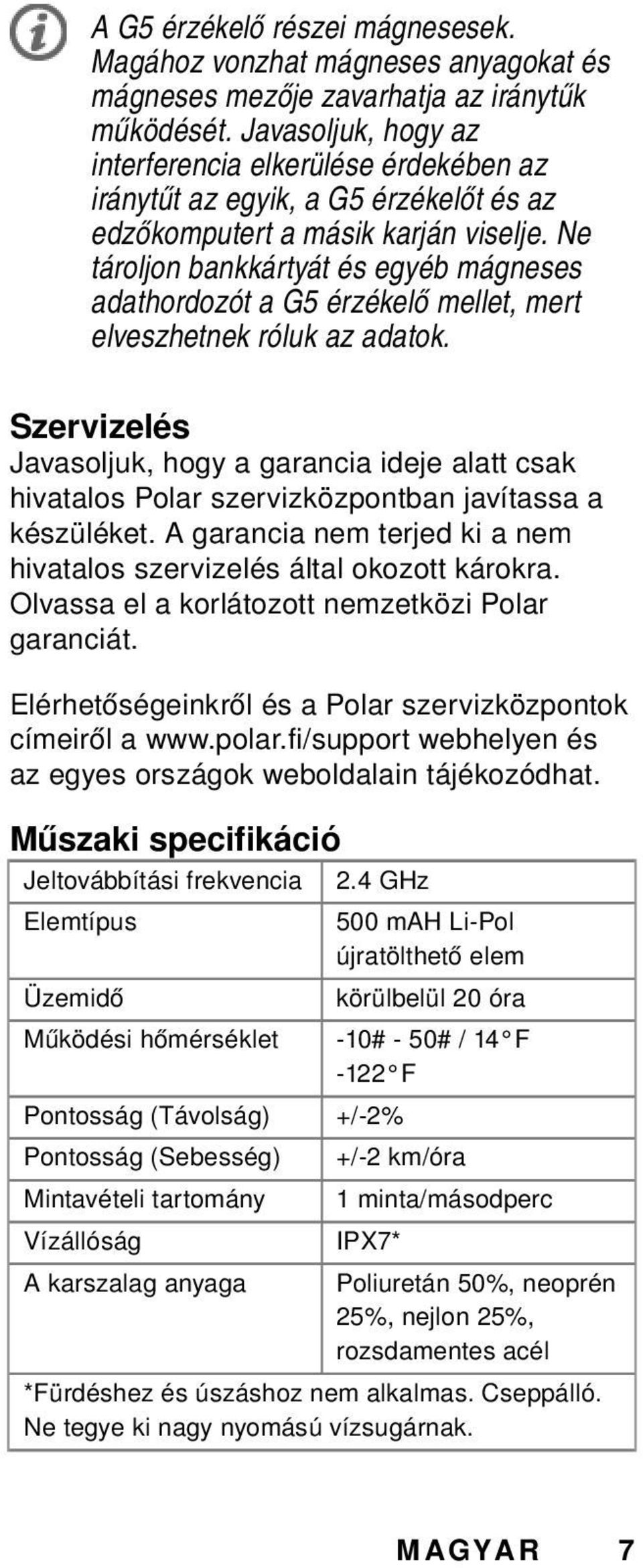 Ne tároljon bankkártyát és egyéb mágneses adathordozót a G5 érzékelő mellet, mert elveszhetnek róluk az adatok.