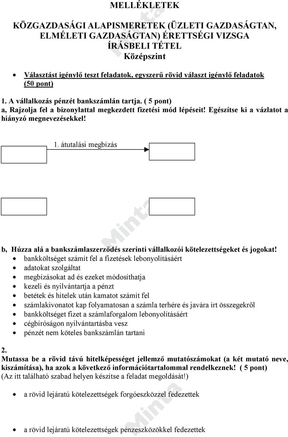 bankköltséget számít fel a fizetések lebonyolításáért adatokat szolgáltat megbízásokat ad és ezeket módosíthatja kezeli és nyilvántartja a pénzt betétek és hitelek után kamatot számít fel