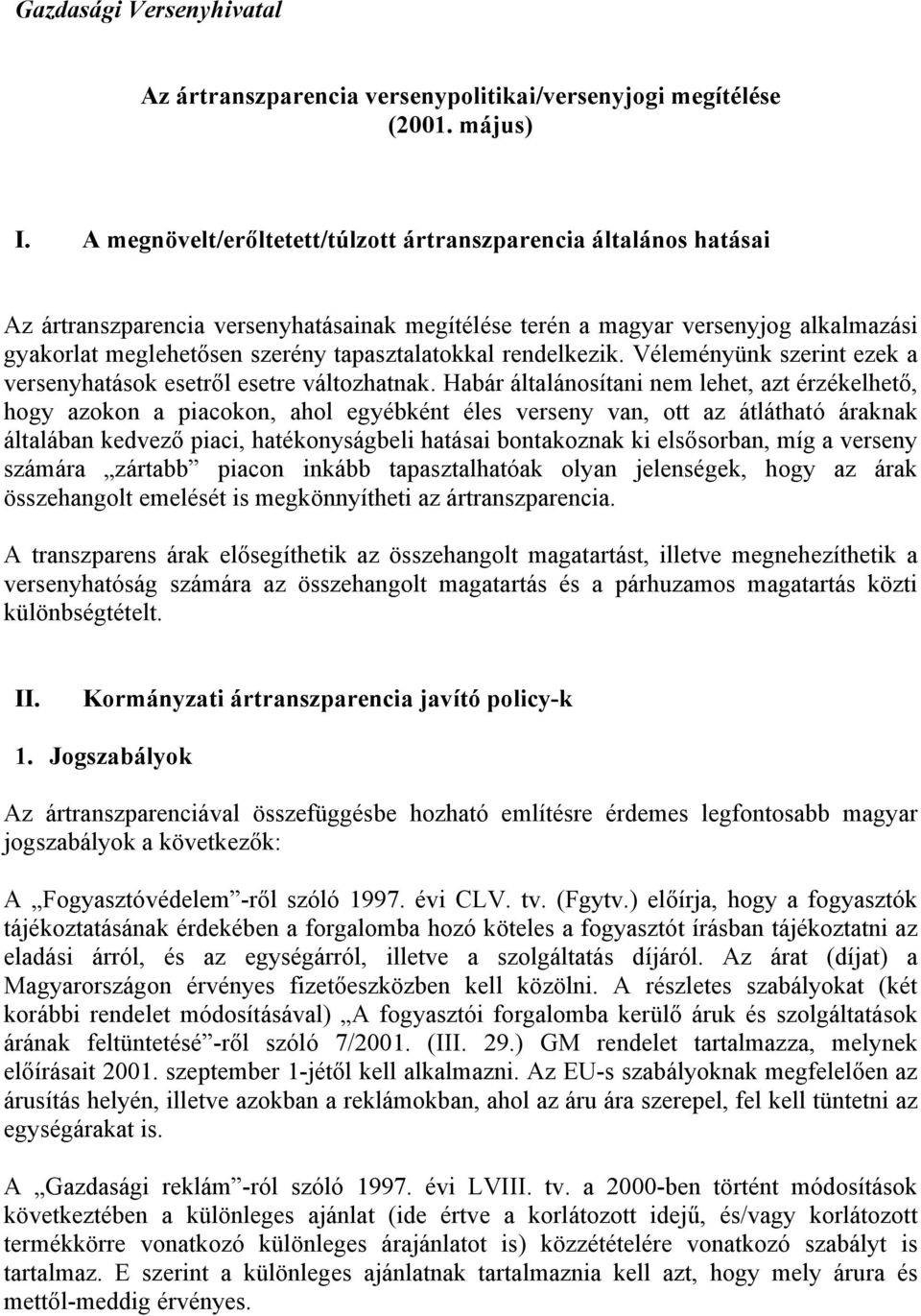 tapasztalatokkal rendelkezik. Véleményünk szerint ezek a versenyhatások esetről esetre változhatnak.