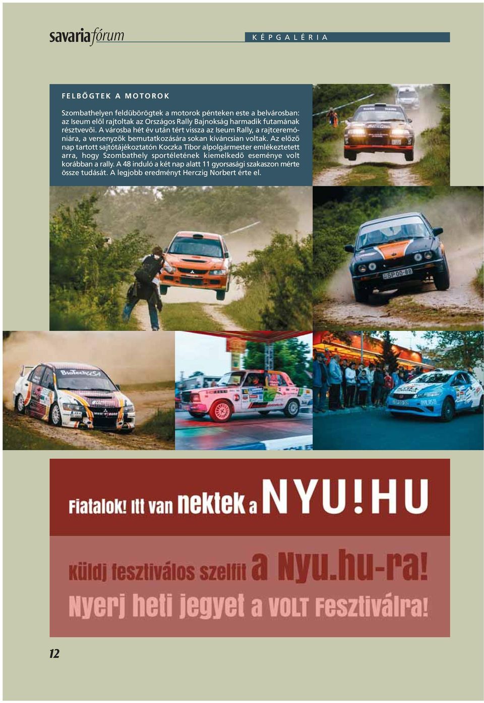 A városba hét év után tért vissza az Iseum Rally, a rajtceremóniára, a versenyzôk bemutatkozására sokan kíváncsian voltak.