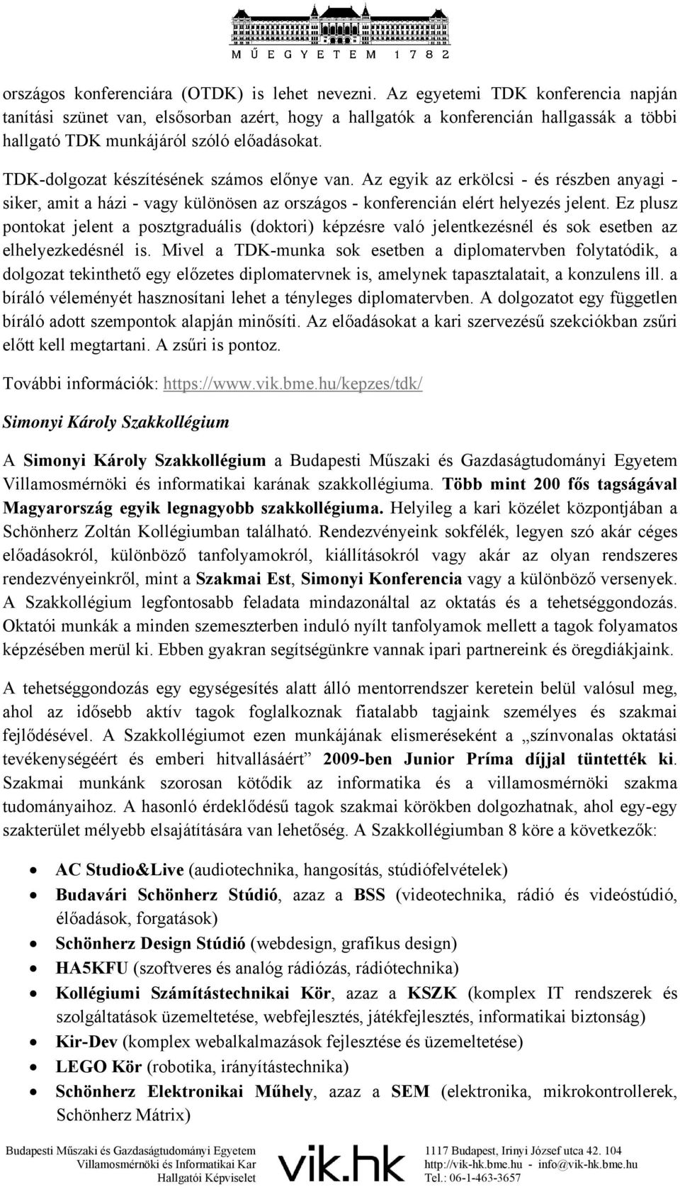 TDK-dolgozat készítésének számos előnye van. Az egyik az erkölcsi - és részben anyagi - siker, amit a házi - vagy különösen az országos - konferencián elért helyezés jelent.