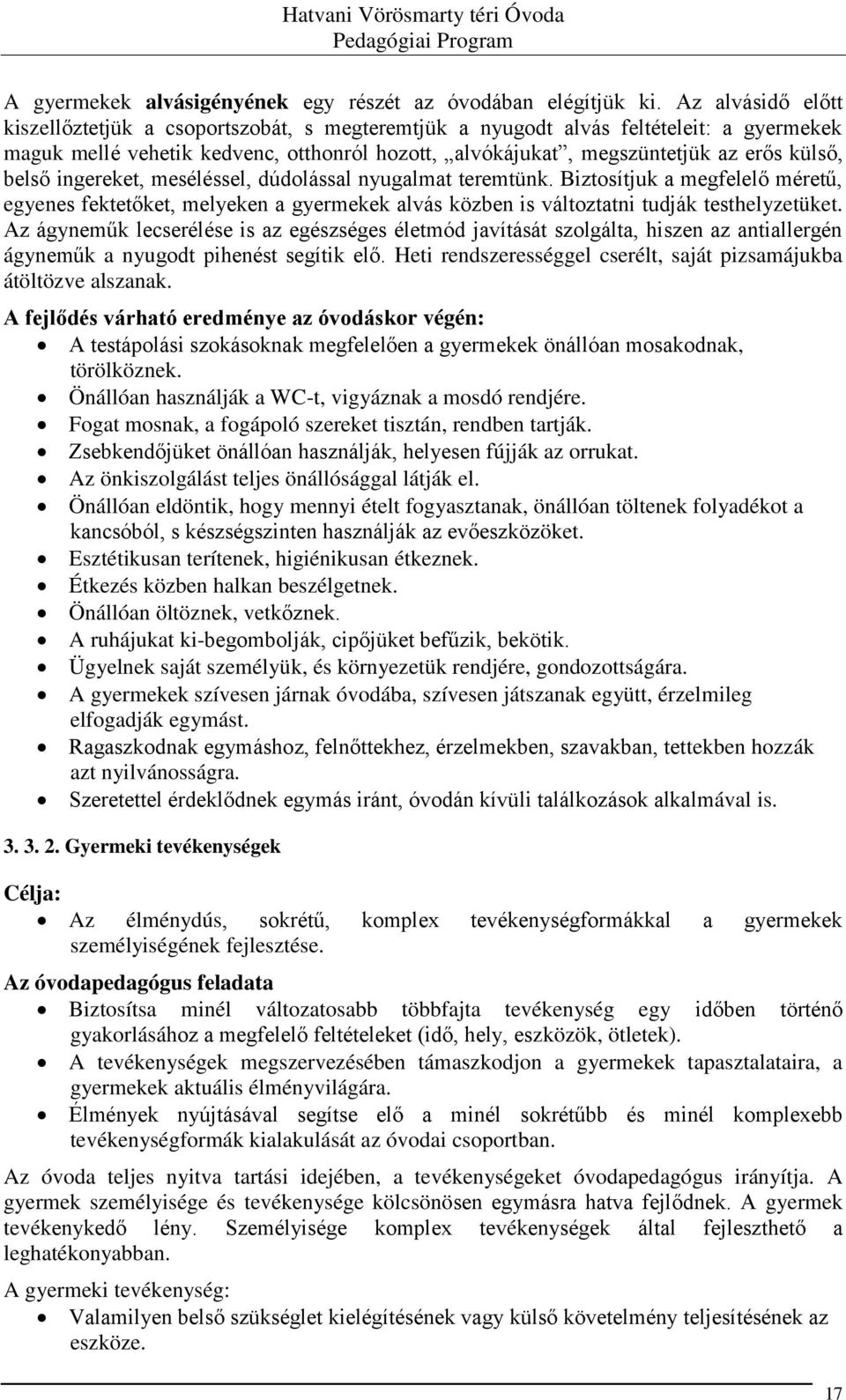 belső ingereket, meséléssel, dúdolással nyugalmat teremtünk. Biztosítjuk a megfelelő méretű, egyenes fektetőket, melyeken a gyermekek alvás közben is változtatni tudják testhelyzetüket.