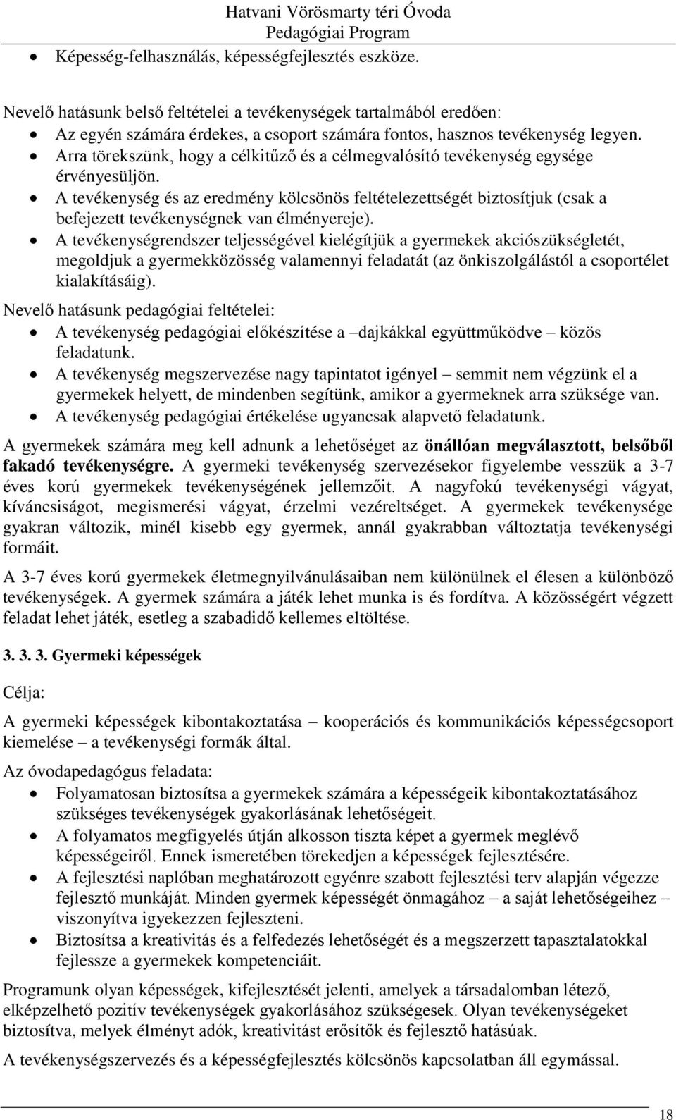 A tevékenység és az eredmény kölcsönös feltételezettségét biztosítjuk (csak a befejezett tevékenységnek van élményereje).