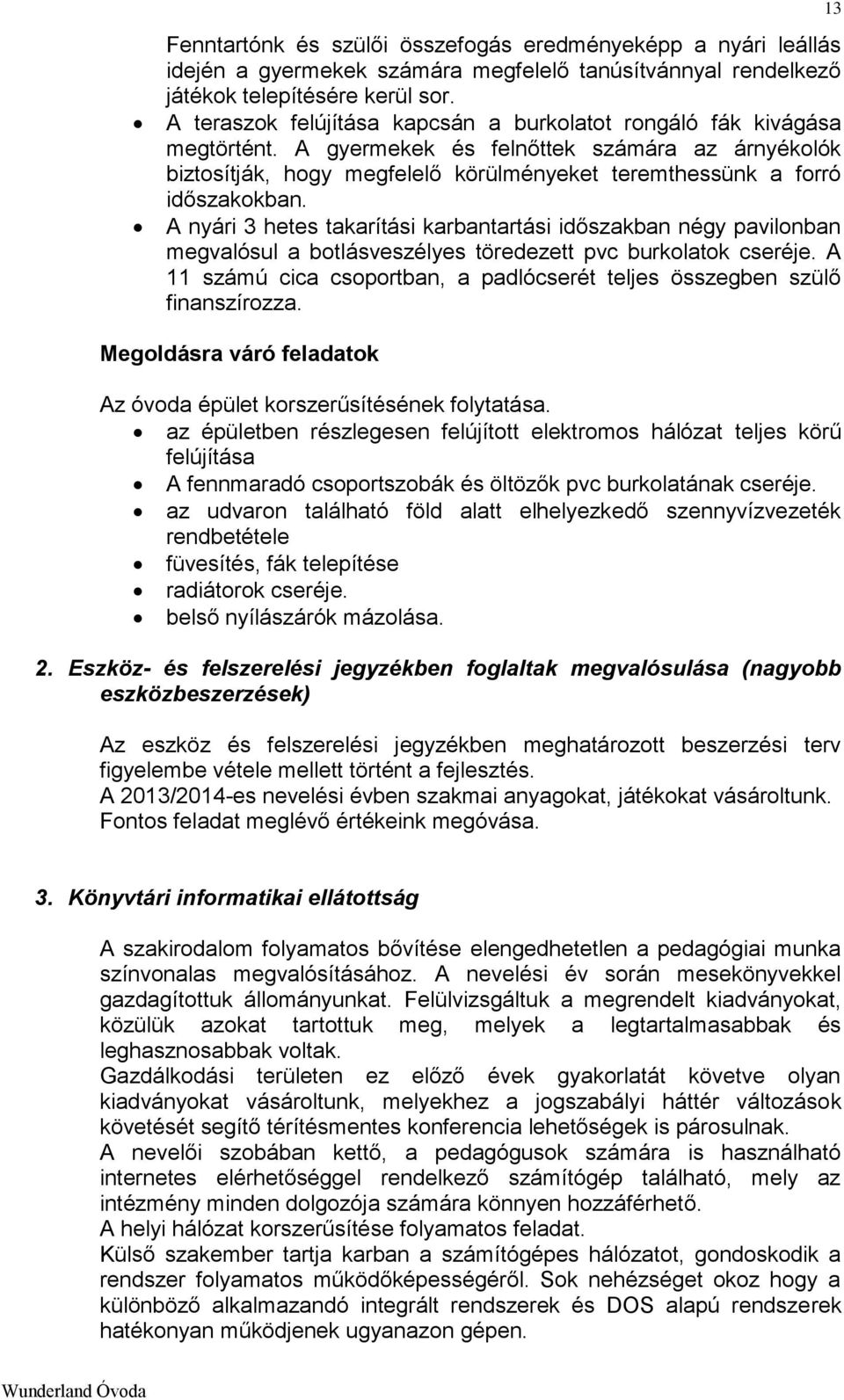 A nyári 3 hetes takarítási karbantartási időszakban négy pavilonban megvalósul a botlásveszélyes töredezett pvc burkolatok cseréje.