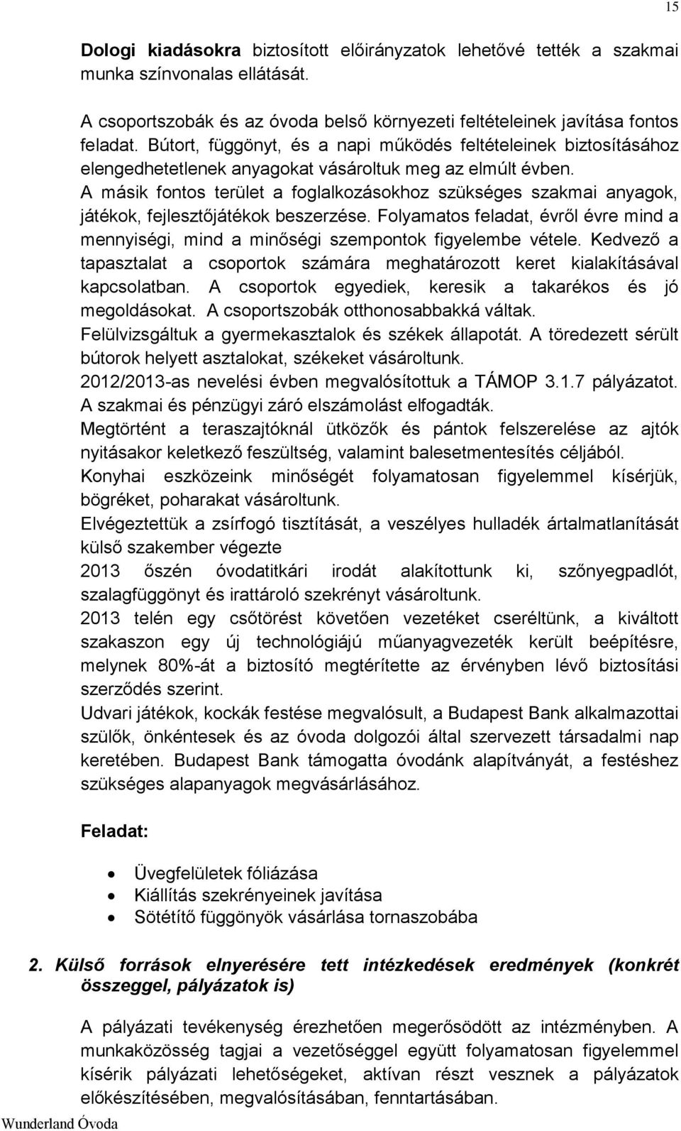 A másik fontos terület a foglalkozásokhoz szükséges szakmai anyagok, játékok, fejlesztőjátékok beszerzése.