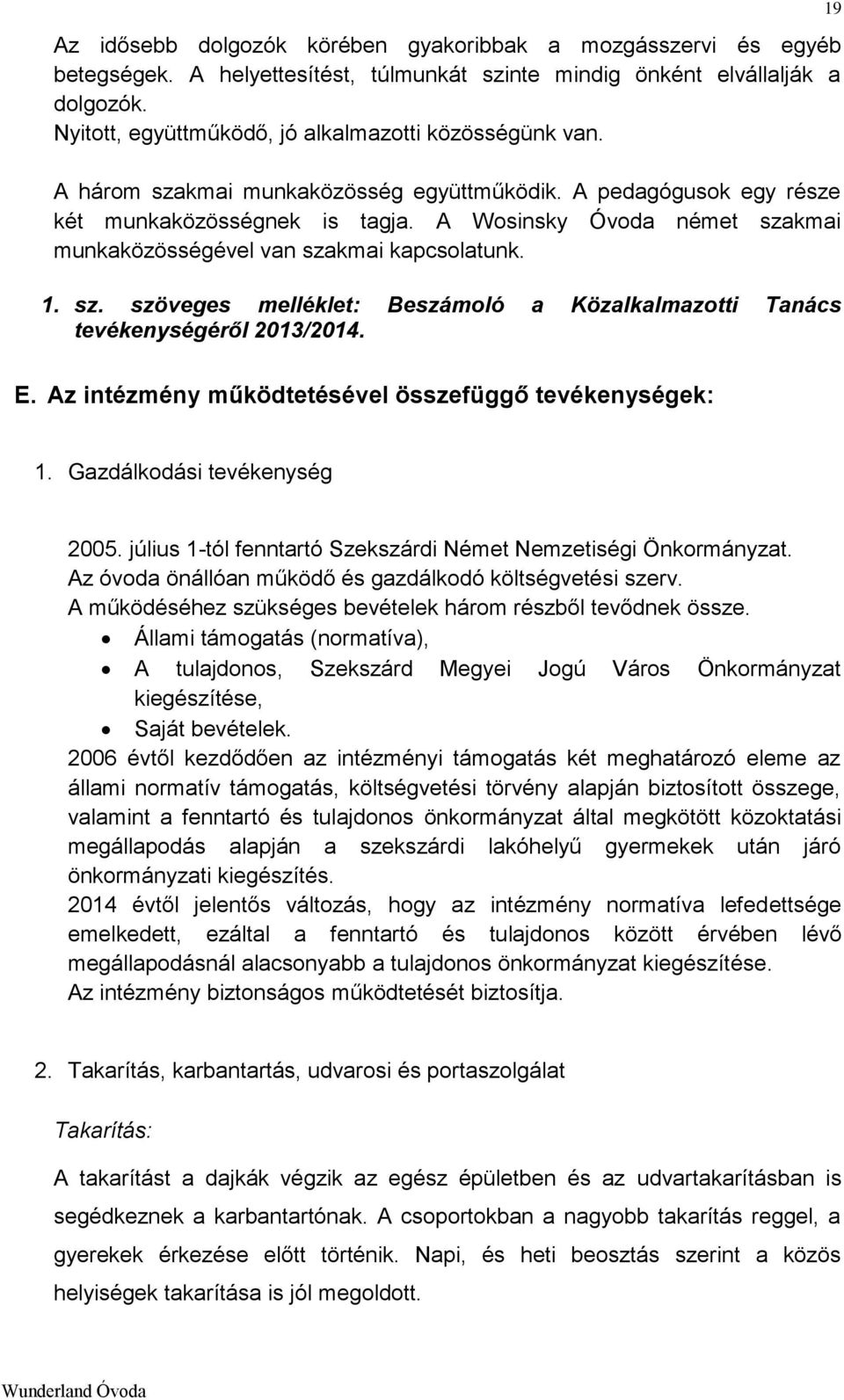 A Wosinsky Óvoda német szakmai munkaközösségével van szakmai kapcsolatunk. 1. sz. szöveges melléklet: Beszámoló a Közalkalmazotti Tanács tevékenységéről 2013/2014. 19 E.