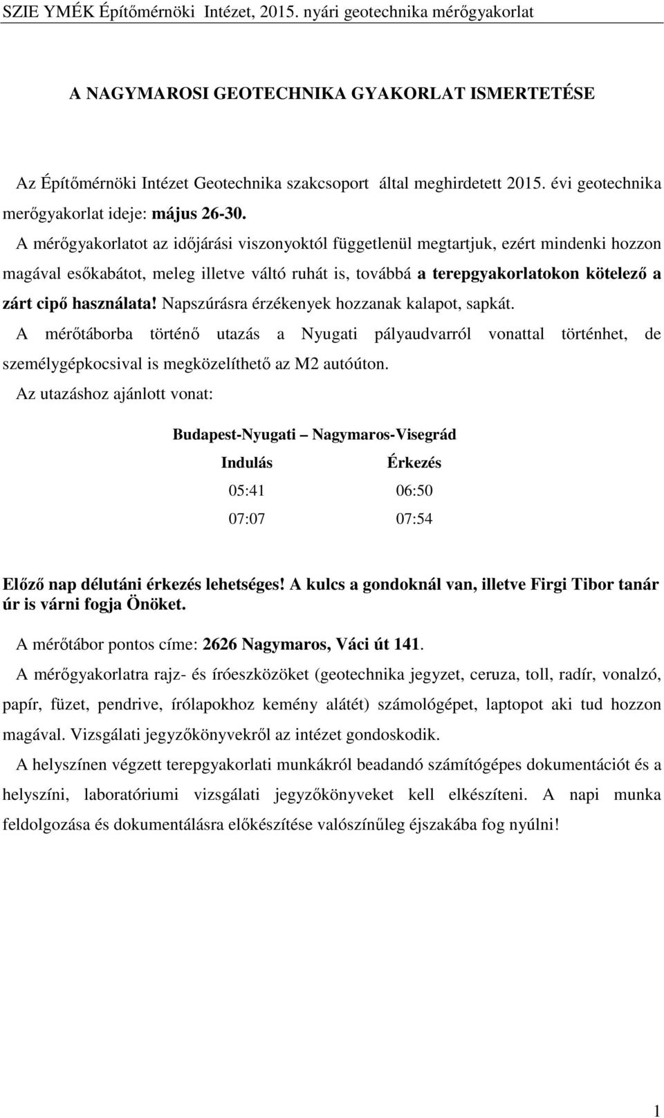 használata! Napszúrásra érzékenyek hozzanak kalapot, sapkát. A mérőtáborba történő utazás a Nyugati pályaudvarról vonattal történhet, de személygépkocsival is megközelíthető az M2 autóúton.