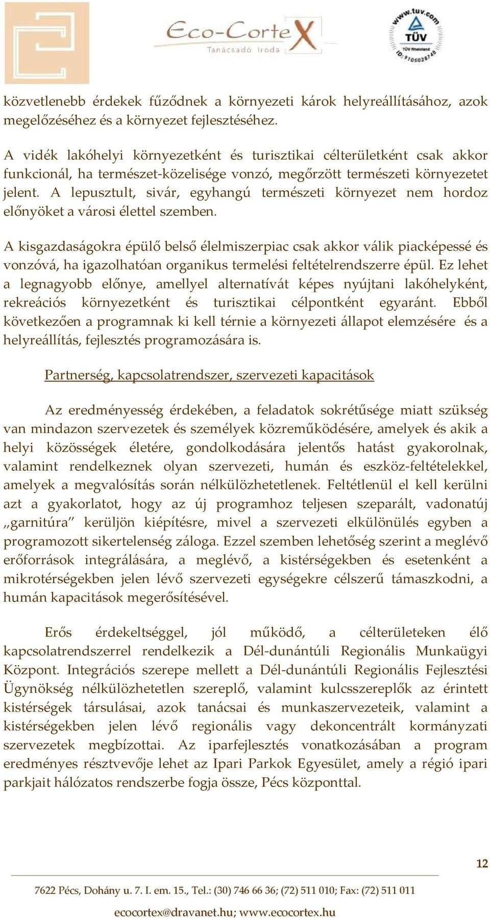 A lepusztult, sivár, egyhangú természeti környezet nem hordoz előnyöket a városi élettel szemben.