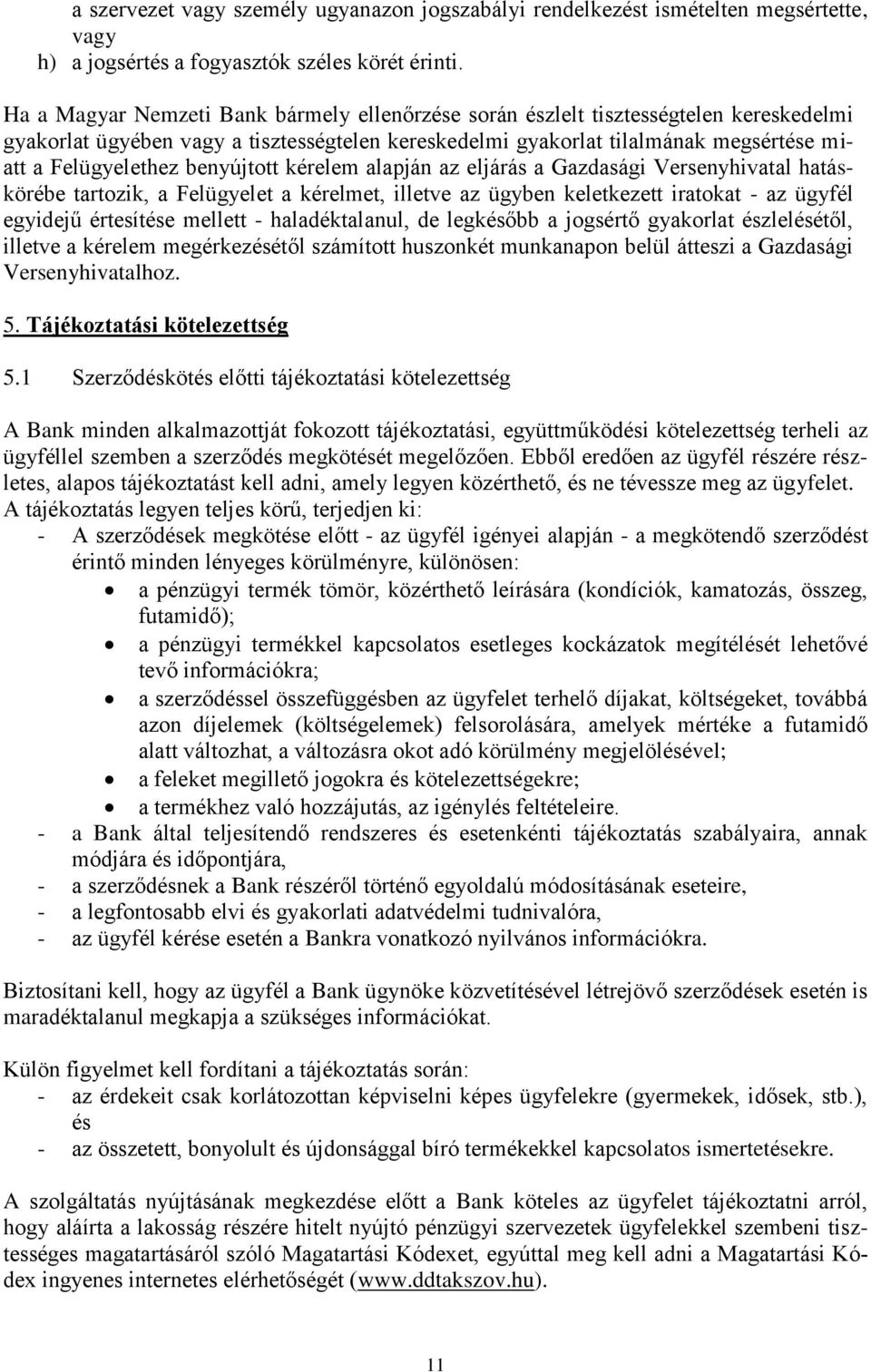 benyújtott kérelem alapján az eljárás a Gazdasági Versenyhivatal hatáskörébe tartozik, a Felügyelet a kérelmet, illetve az ügyben keletkezett iratokat - az ügyfél egyidejű értesítése mellett -