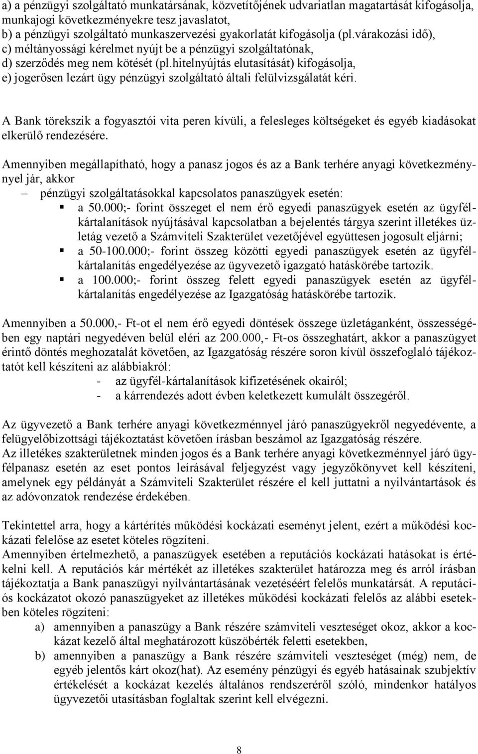 hitelnyújtás elutasítását) kifogásolja, e) jogerősen lezárt ügy pénzügyi szolgáltató általi felülvizsgálatát kéri.