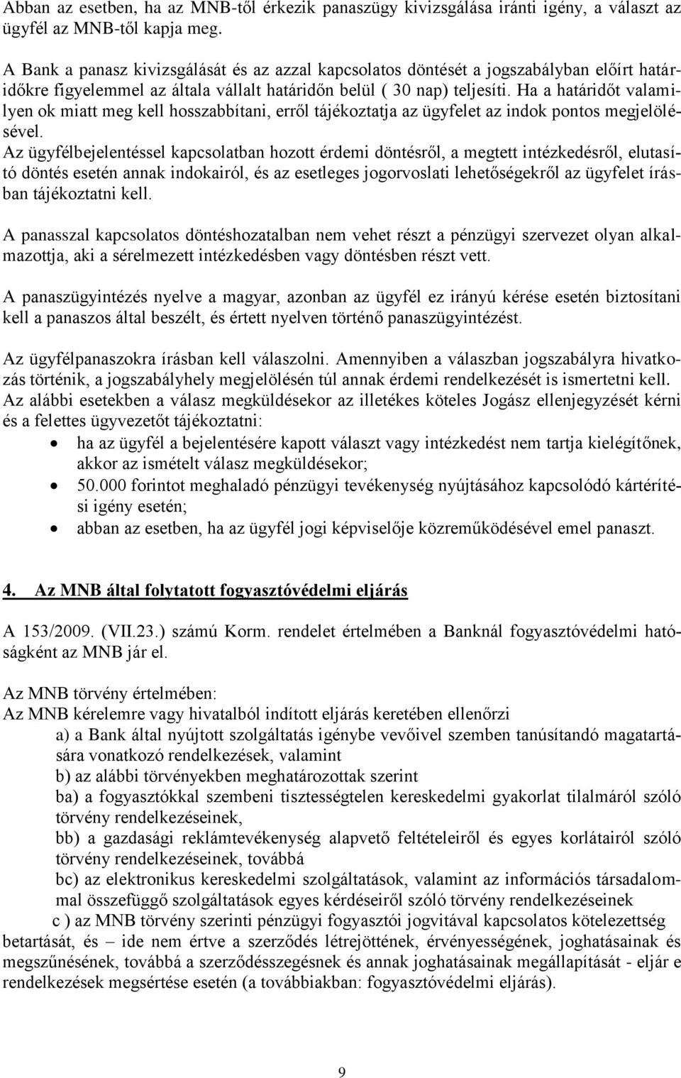 Ha a határidőt valamilyen ok miatt meg kell hosszabbítani, erről tájékoztatja az ügyfelet az indok pontos megjelölésével.