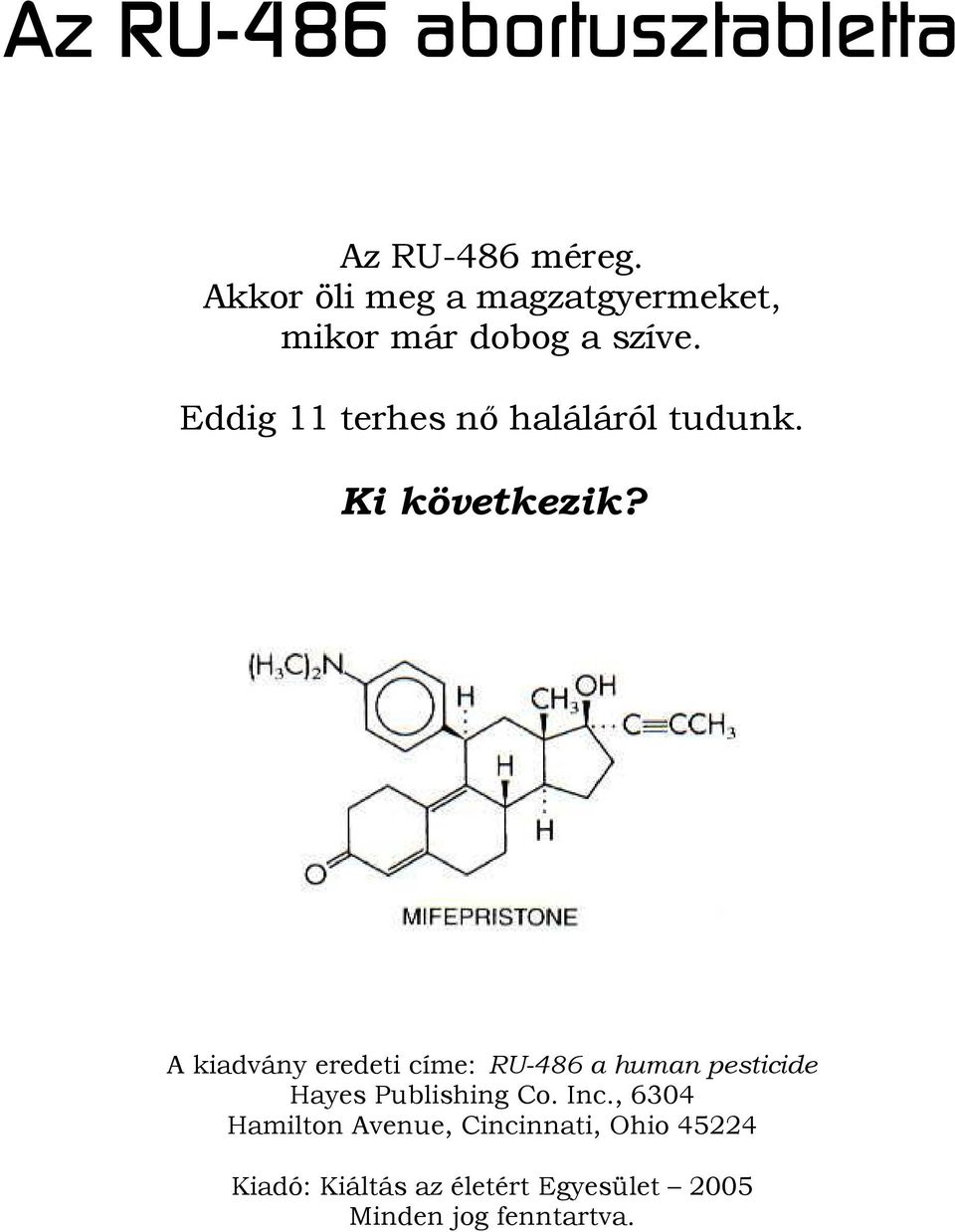 A kiadvány eredeti címe: RU-486 a human pesticide Hayes Publishing Co. Inc.