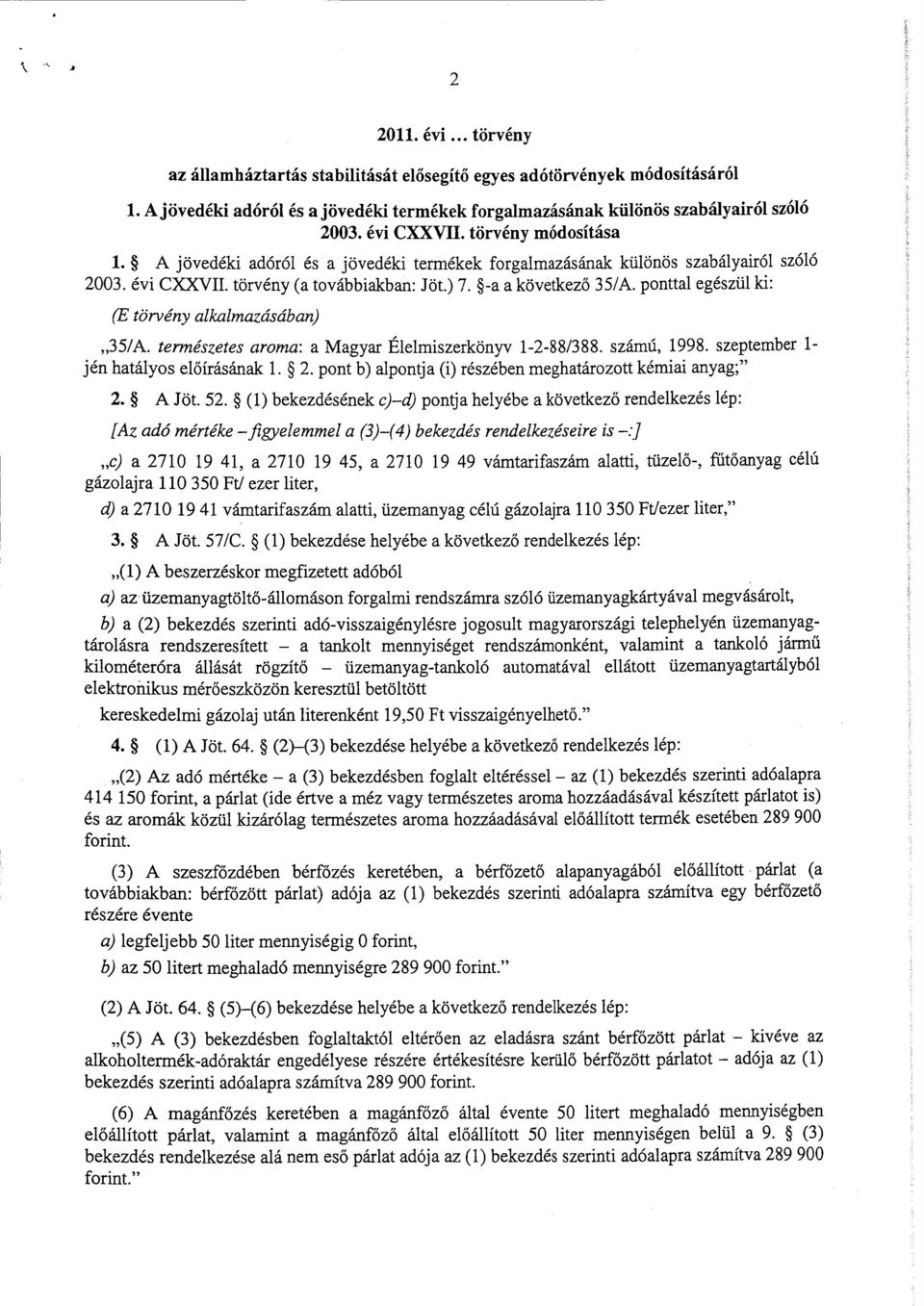 ponttal egészül ki : (E törvény alkalmazásában) 35/A. természetes aroma : a Magyar Élelmiszerkönyv 1-2-88/388. számú, 1998. szeptember 1- jén hatályos előírásának 1. 2.