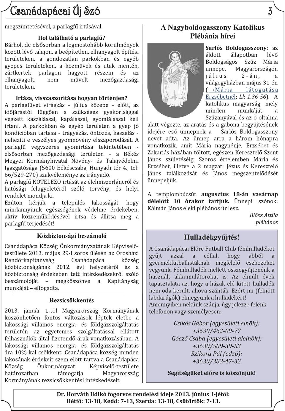 zártkertek parlagon hagyott részein és az elhanyagolt, nem művelt mezőgazdasági területeken. Irtása, visszaszorítása hogyan történjen?