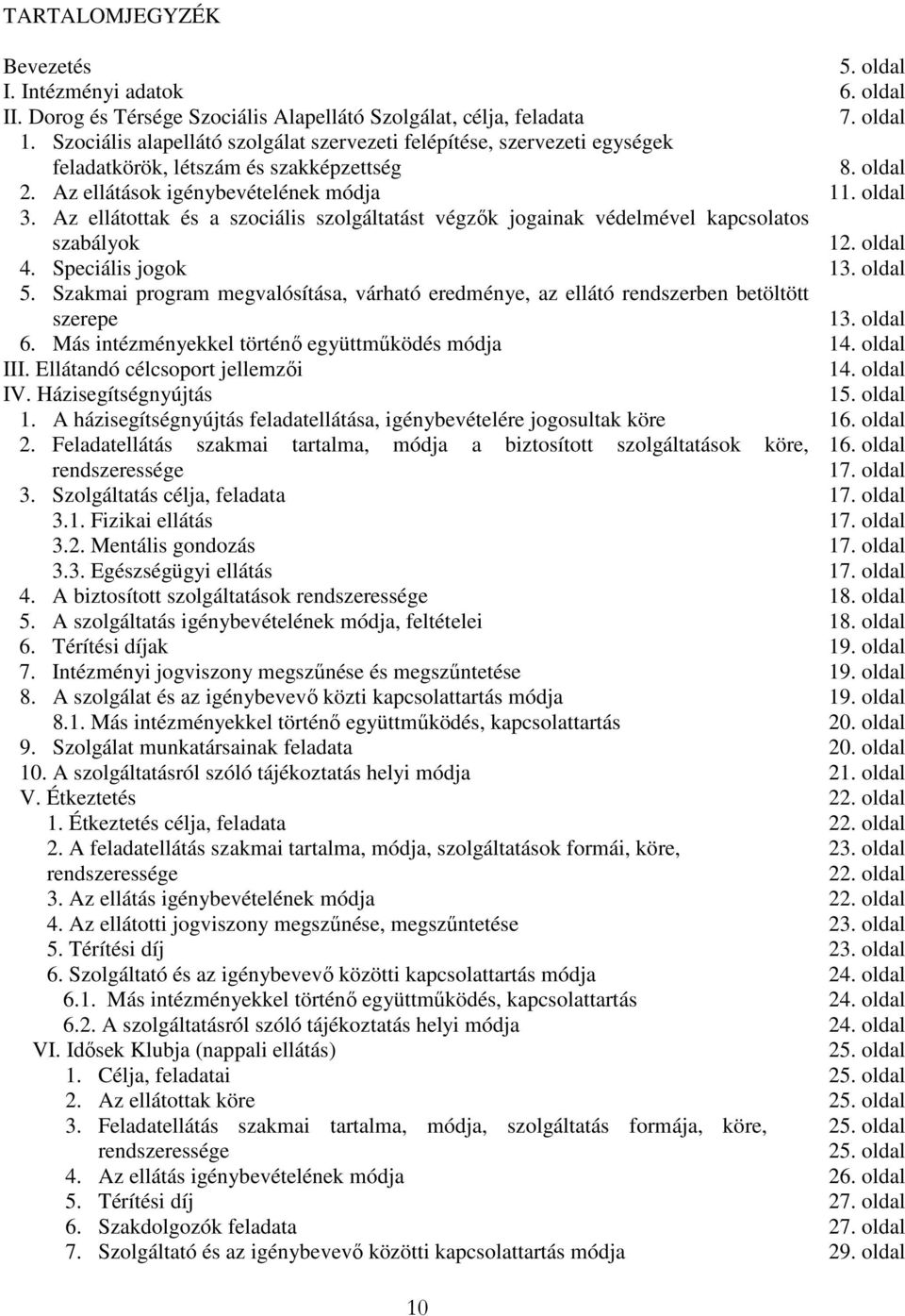 Az ellátottak és a szociális szolgáltatást végzők jogainak védelmével kapcsolatos szabályok 4. Speciális jogok 5.