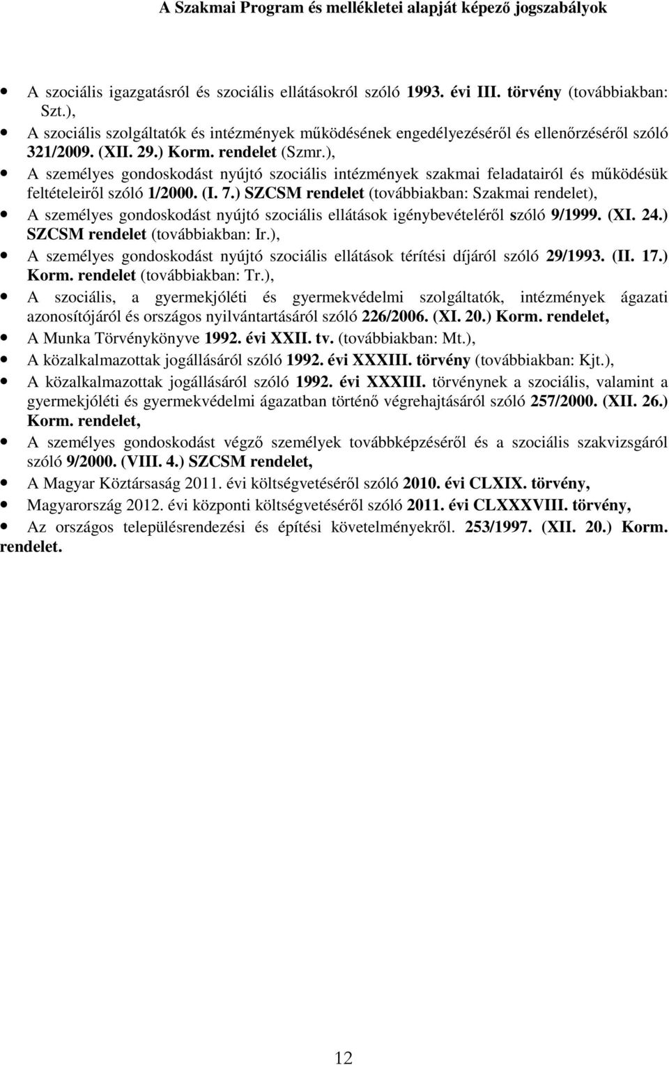 ), A személyes gondoskodást nyújtó szociális intézmények szakmai feladatairól és működésük feltételeiről szóló 1/2000. (I. 7.