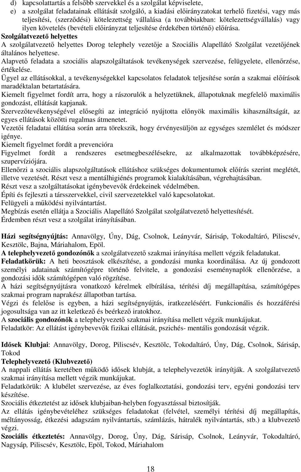 Szolgálatvezető helyettes A szolgálatvezető helyettes Dorog telephely vezetője a Szociális Alapellátó Szolgálat vezetőjének általános helyettese.