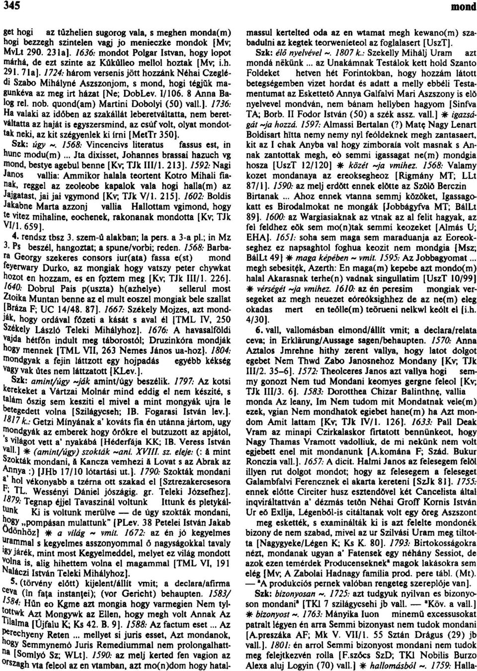 1724: három versenis jött hozzánk Néhai Czeglédi Szabó Mihályné Aszszonjom, s mond, hogi tégjŭk magunkéva az meg irt házat [Ne; DobLev. 1/106. 8 Anna Balog rel. nob.