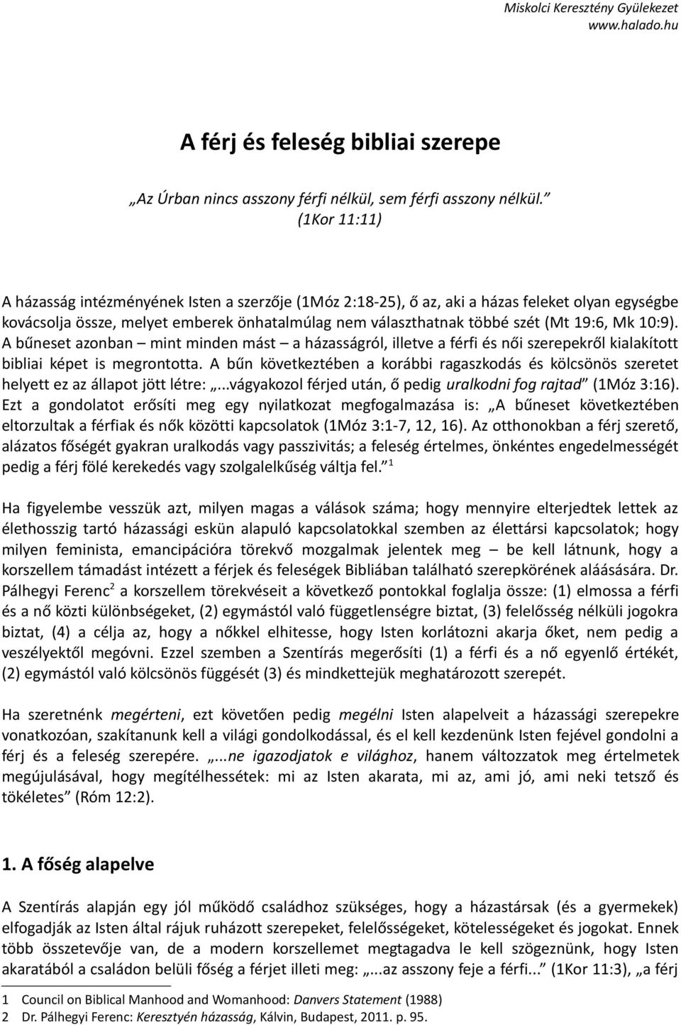 10:9). A bűneset azonban mint minden mást a házasságról, illetve a férfi és női szerepekről kialakított bibliai képet is megrontotta.