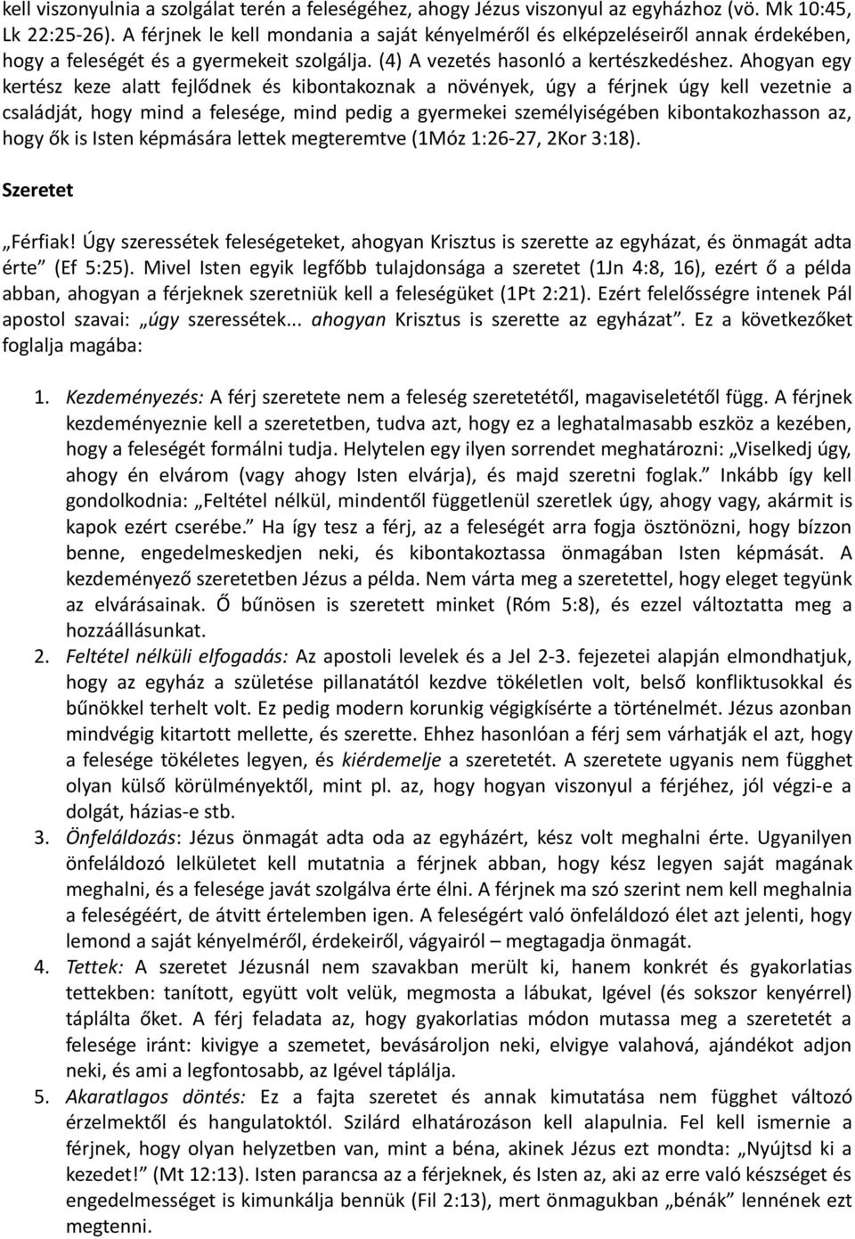 Ahogyan egy kertész keze alatt fejlődnek és kibontakoznak a növények, úgy a férjnek úgy kell vezetnie a családját, hogy mind a felesége, mind pedig a gyermekei személyiségében kibontakozhasson az,