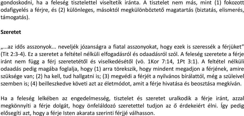 .. neveljék józanságra a fiatal asszonyokat, hogy ezek is szeressék a férjüket (Tit 2:3-4). Ez a szeretet a feltétel nélküli elfogadásról és odaadásról szól.