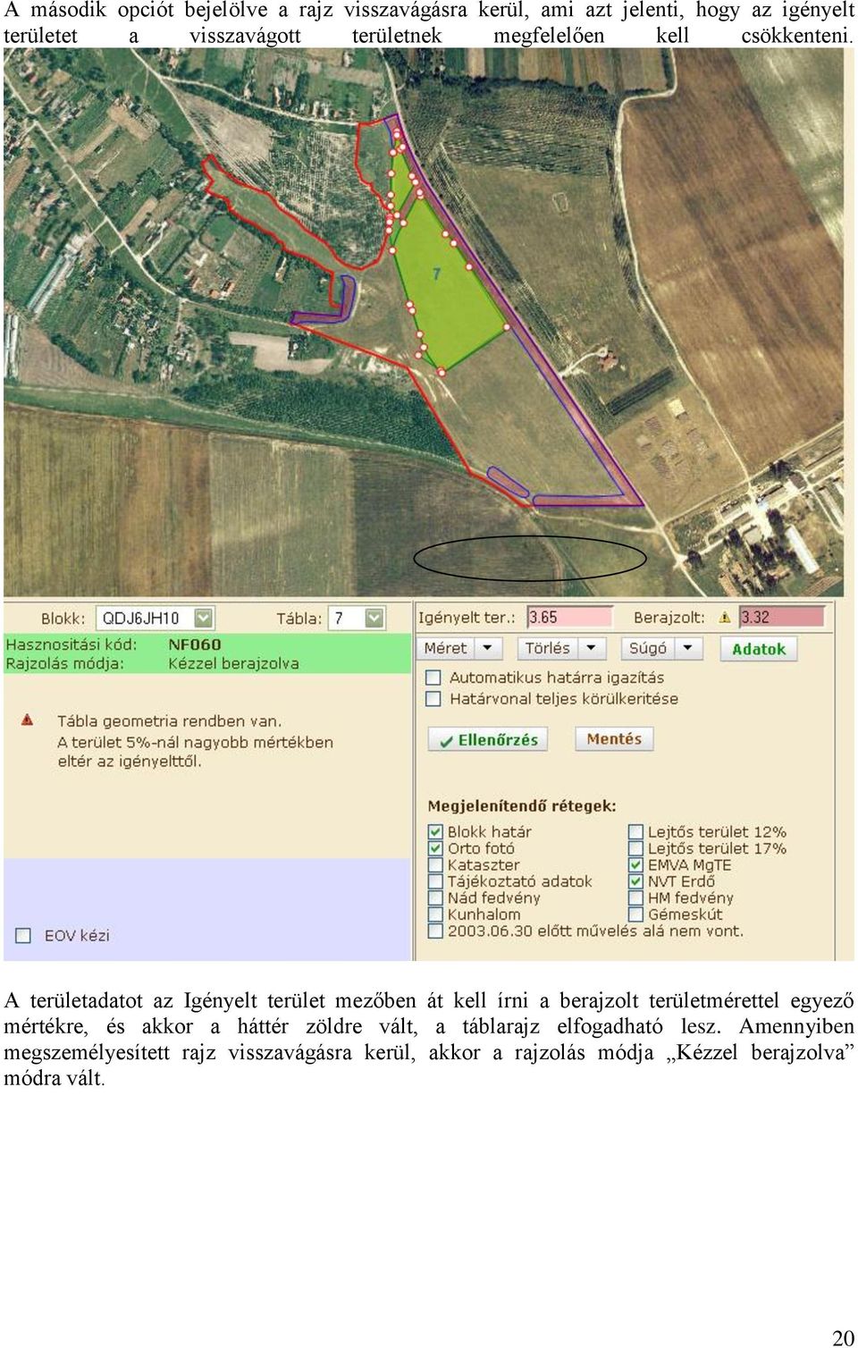 A területadatot az Igényelt terület mezőben át kell írni a berajzolt területmérettel egyező mértékre, és