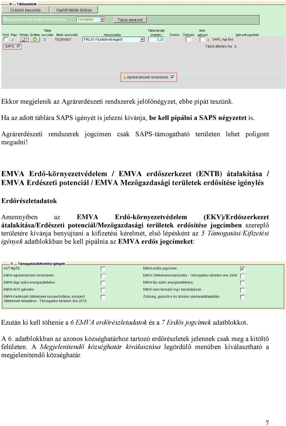 EMVA Erdő-környezetvédelem / EMVA erdőszerkezet (ENTB) átalakítása / EMVA Erdészeti potenciál / EMVA Mezőgazdasági területek erdősítése igénylés Erdőrészletadatok Amennyiben az EMVA