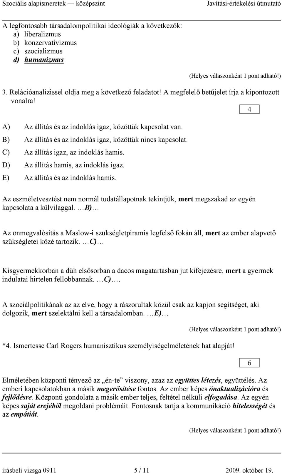 C) Az állítás igaz, az indoklás hamis. D) Az állítás hamis, az indoklás igaz. E) Az állítás és az indoklás hamis.