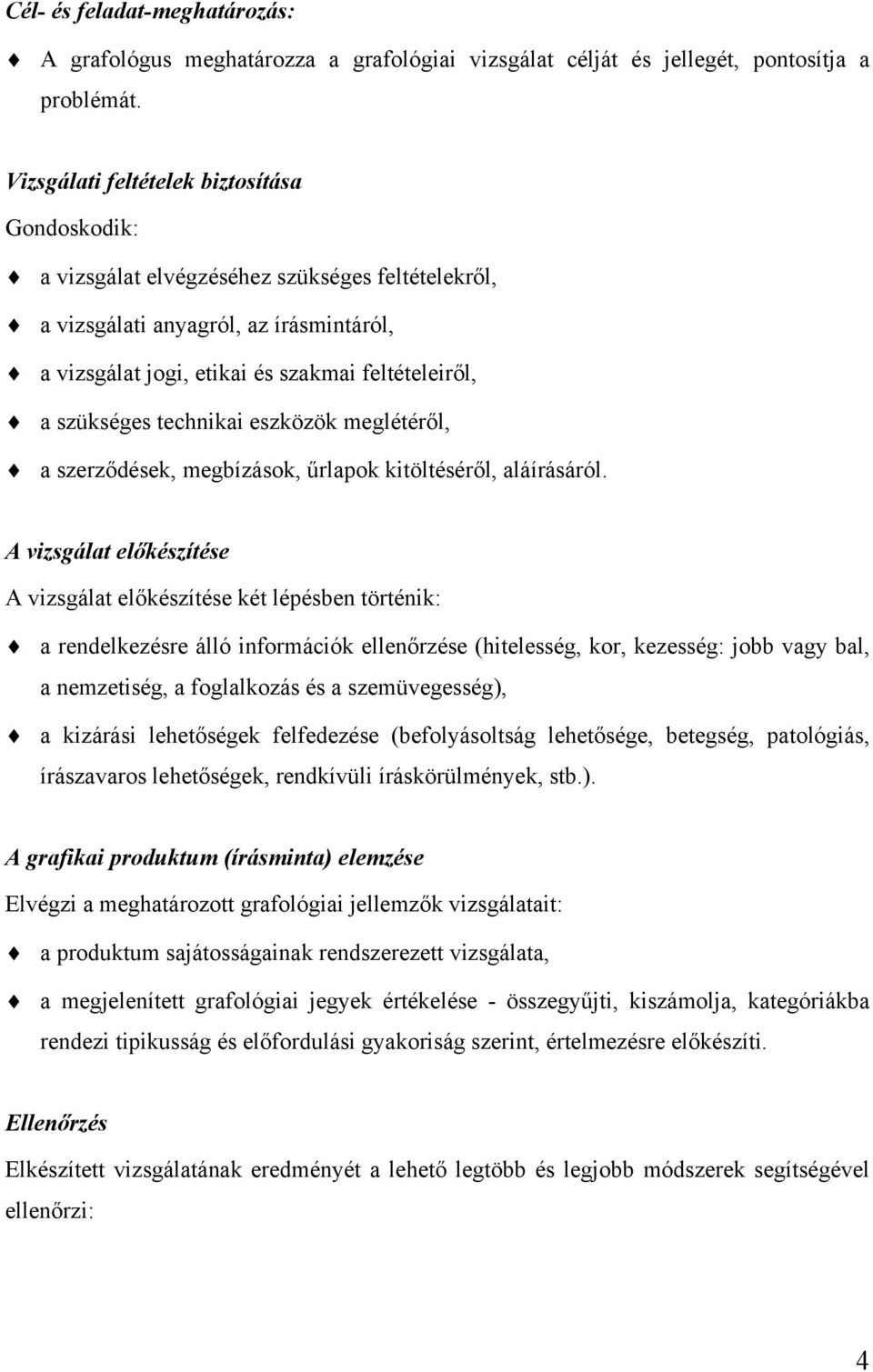 technikai eszközök meglétéről, a szerződések, megbízások, űrlapok kitöltéséről, aláírásáról.