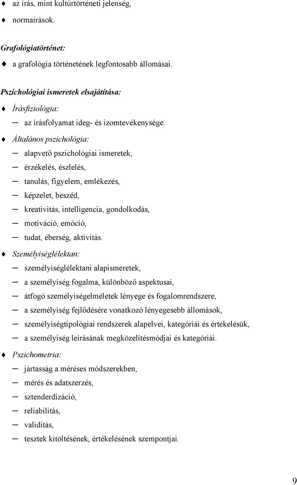 Általános pszichológia: alapvető pszichológiai ismeretek, érzékelés, észlelés, tanulás, figyelem, emlékezés, képzelet, beszéd, kreativitás, intelligencia, gondolkodás, motiváció, emóció, tudat,