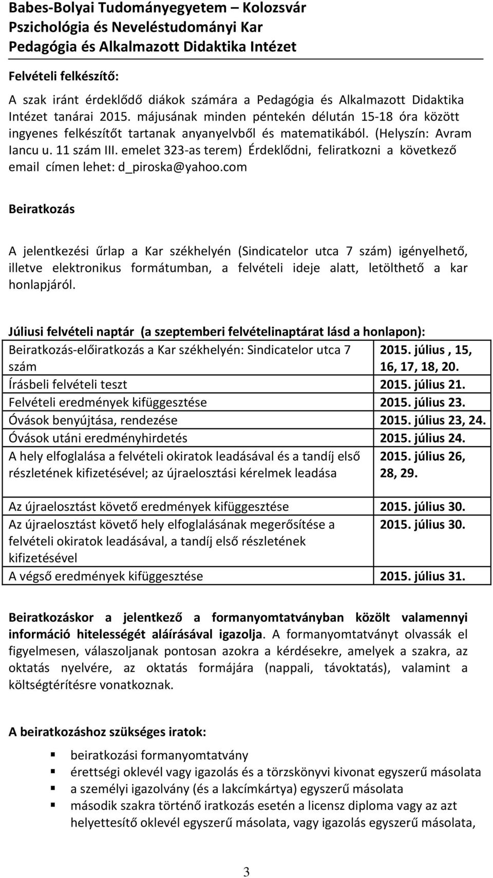 emelet 323-as terem) Érdeklődni, feliratkozni a következő email címen lehet: d_piroska@yahoo.