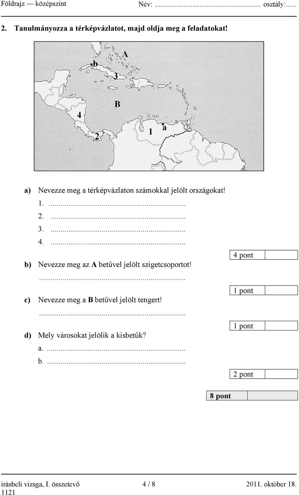 ... b) Nevezze meg az A betűvel jelölt szigetcsoportot!