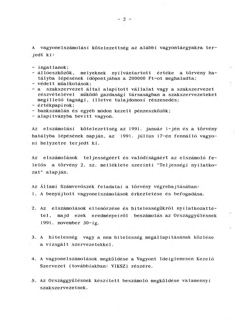 részesedés; - értékpapírok; - bankszámlán és egyéb módon kezelt pénzeszközök; - alapítványba bevitt vagyon. Az elszámolási kötelezettség az 1991.