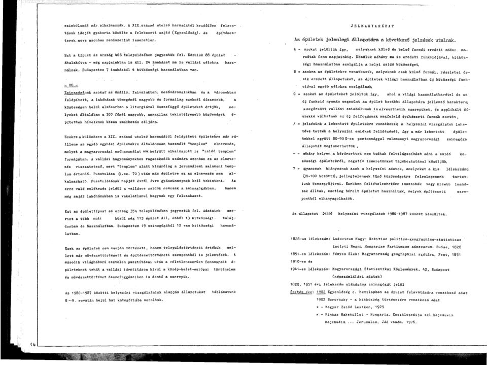 JELMAGYARAZAT Az eptiletek jelenlegi allapotar.a a kovetkez6 jelzesek utalnak. A = azokat je"li:iltuk igy, melyeknek kulso es bels6 form3i eredeti m6don maradtak fenn napjainkig.