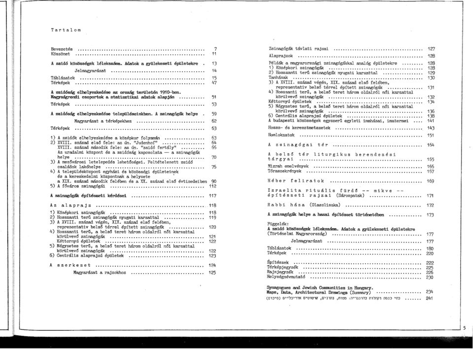 A inag6g8k belye Terkepek Magyarazat a terkepekhez 1) A id6k elhelyezkedese a kozepker felyaman...... 63 2) XV. szazad elsa fele: az lin. "Judenhof"... 64 XV. szazad masedik fele: az lin.