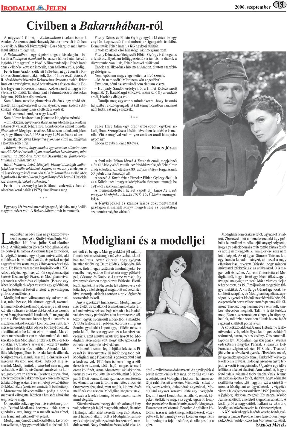 A Bakaruhában egy régebbi rangsorolás alapján bekerült a Budapesti tizenkettõ-be, azaz a háború után készült legjobb 12 magyar film közé.