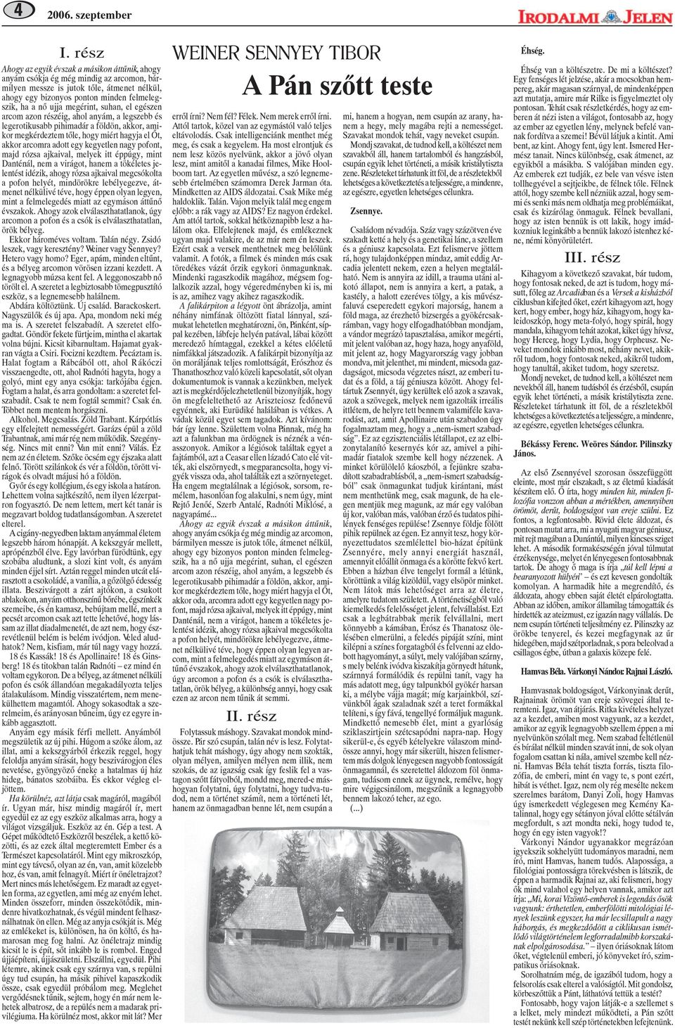 kegyetlen nagy pofont, majd rózsa ajkaival, melyek itt éppúgy, mint Danténál, nem a virágot, hanem a tökéletes jelentést idézik, ahogy rózsa ajkaival megcsókolta a pofon helyét, mindörökre