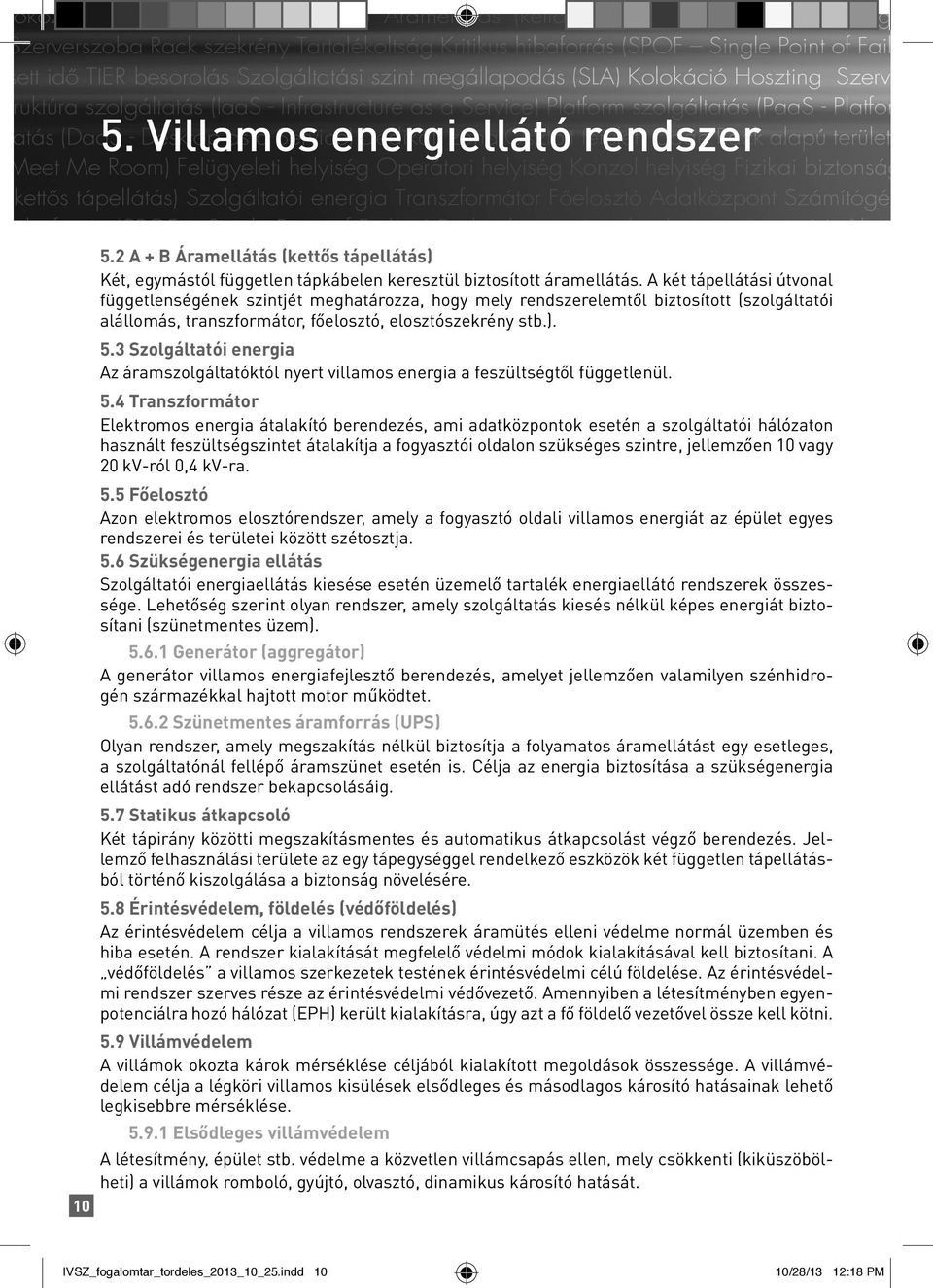 3 Szolgáltatói energia Az áramszolgáltatóktól nyert villamos energia a feszültségtől függetlenül. 5.