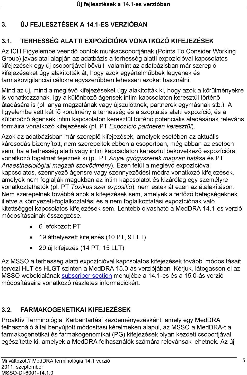 javaslatai alapján az adatbázis a terhesség alatti expozícióval kapcsolatos kifejezések egy új csoportjával bővült, valamint az adatbázisban már szereplő kifejezéseket úgy alakították át, hogy azok