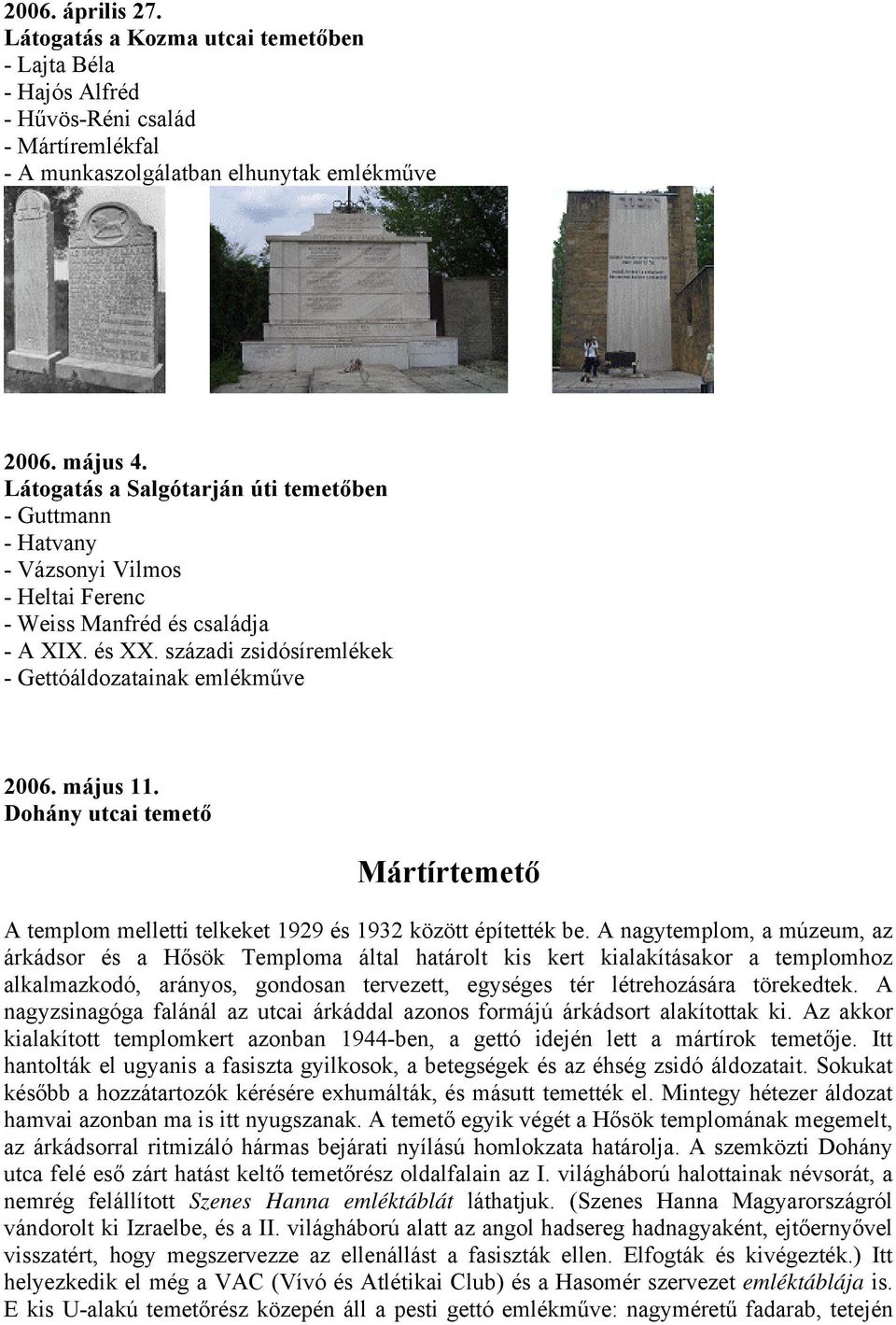 május 11. Dohány utcai temető Mártírtemető A templom melletti telkeket 1929 és 1932 között építették be.