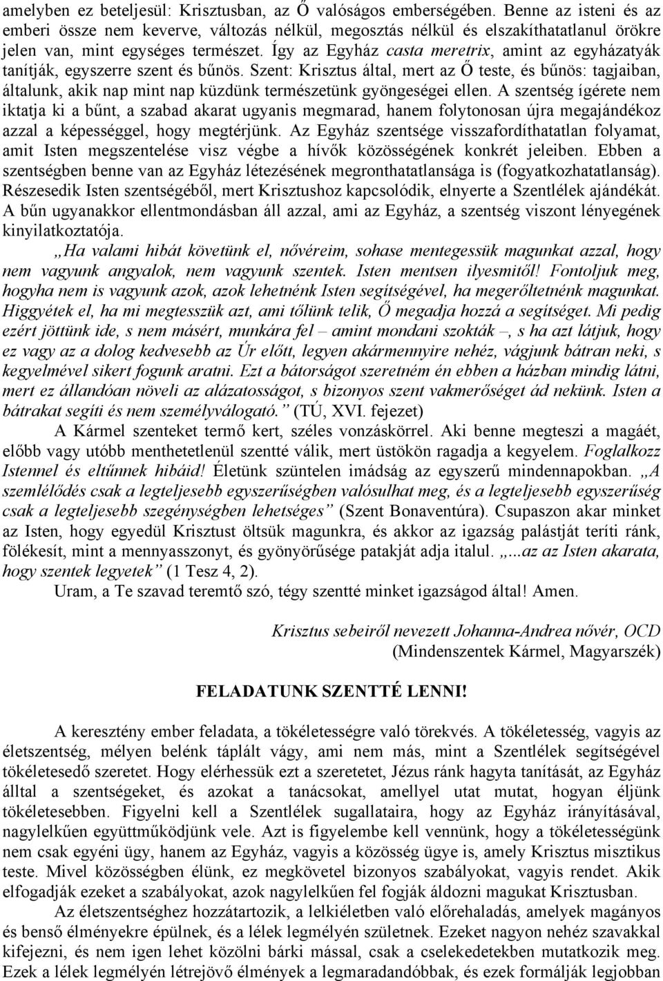 Így az Egyház casta meretrix, amint az egyházatyák tanítják, egyszerre szent és bűnös.