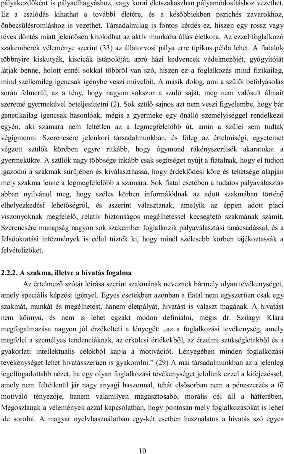 Az ezzel fglalkzó szakemberek véleménye szerint (33) az állatrvsi pálya erre tipikus példa lehet.