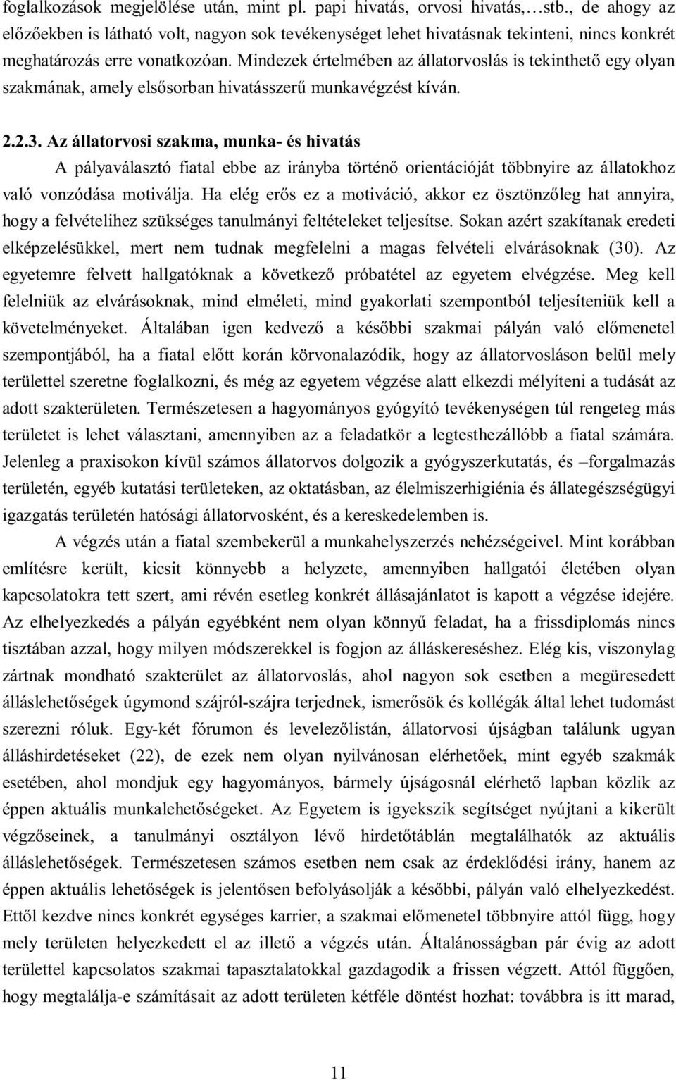 Mindezek értelmében az állatrvslás is tekinthető egy lyan szakmának, amely elsősrban hivatásszerű munkavégzést kíván. 2.2.3.