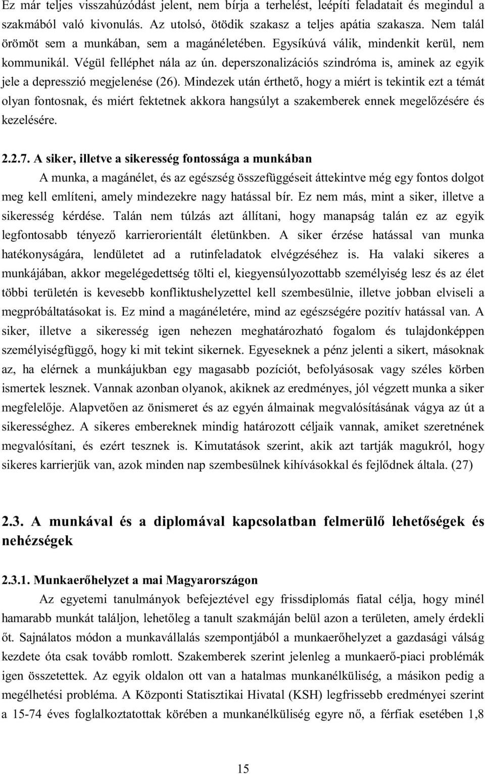 depersznalizációs szindróma is, aminek az egyik jele a depresszió megjelenése (26).